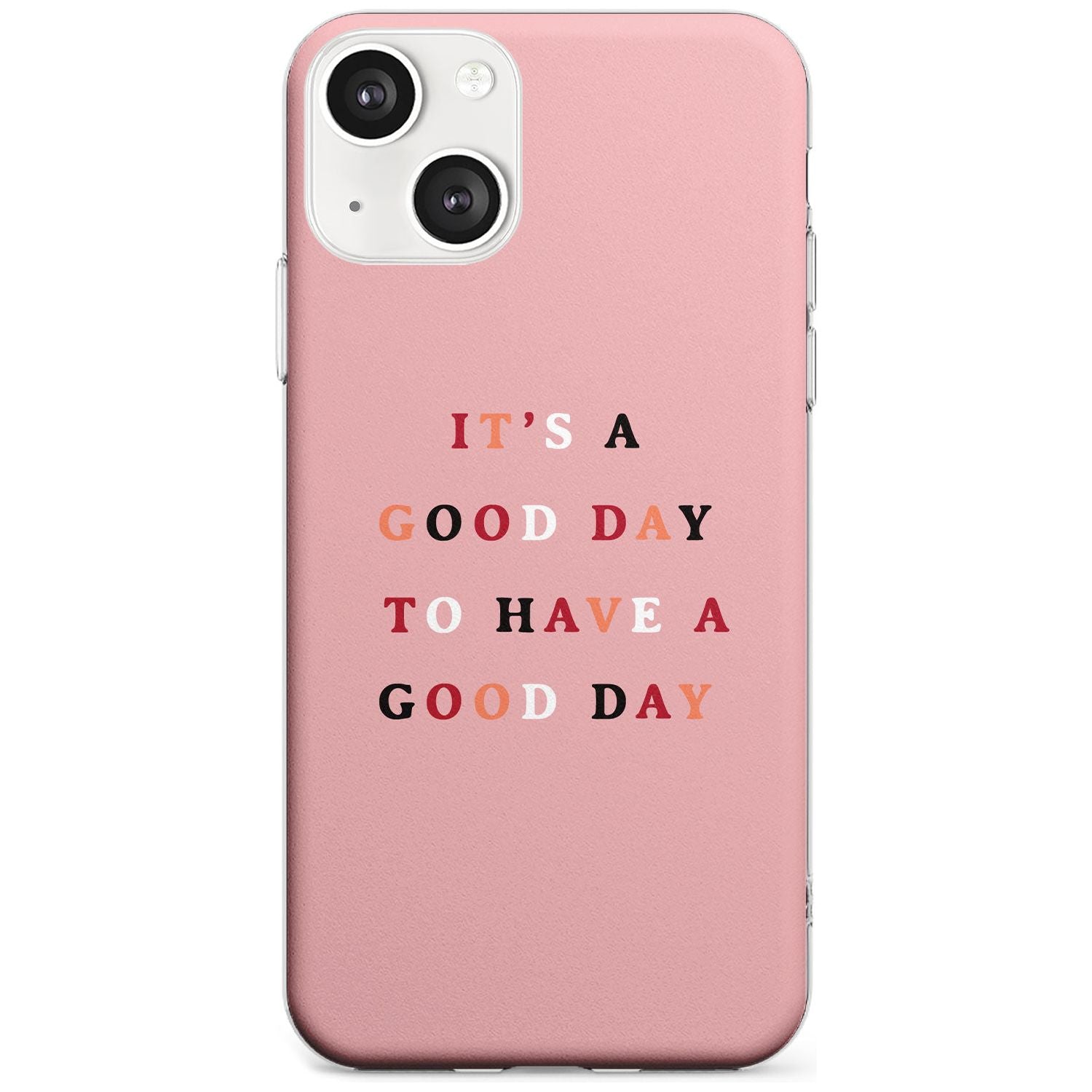 It's a good day to have a good day Phone Case iPhone 13 / Clear Case,iPhone 13 Mini / Clear Case,iPhone 14 / Clear Case,iPhone 14 Plus / Clear Case Blanc Space