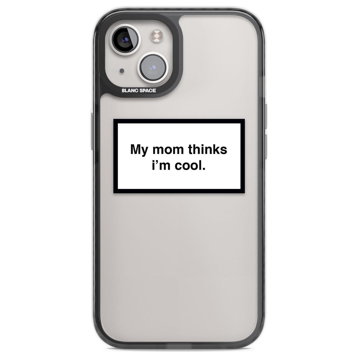 My Mom Thinks i'm Cool Phone Case iPhone 12 / Black Impact Case,iPhone 12 Pro / Black Impact Case,iPhone 13 / Black Impact Case,iPhone 14 / Black Impact Case,iPhone 15 / Black Impact Case,iPhone 15 Plus / Black Impact Case Blanc Space