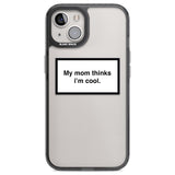 My Mom Thinks i'm Cool Phone Case iPhone 12 / Black Impact Case,iPhone 12 Pro / Black Impact Case,iPhone 13 / Black Impact Case,iPhone 14 / Black Impact Case,iPhone 15 / Black Impact Case,iPhone 15 Plus / Black Impact Case Blanc Space