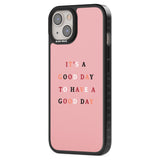 It's a good day to have a good day Phone Case iPhone 15 Pro Max / Black Impact Case,iPhone 15 Plus / Black Impact Case,iPhone 15 Pro / Black Impact Case,iPhone 15 / Black Impact Case,iPhone 15 Pro Max / Impact Case,iPhone 15 Plus / Impact Case,iPhone 15 Pro / Impact Case,iPhone 15 / Impact Case,iPhone 15 Pro Max / Magsafe Black Impact Case,iPhone 15 Plus / Magsafe Black Impact Case,iPhone 15 Pro / Magsafe Black Impact Case,iPhone 15 / Magsafe Black Impact Case,iPhone 14 Pro Max / Black Impact Case,iPhone 14