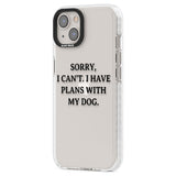 I Have Plans With My Dog Phone Case iPhone 15 Pro Max / Black Impact Case,iPhone 15 Plus / Black Impact Case,iPhone 15 Pro / Black Impact Case,iPhone 15 / Black Impact Case,iPhone 15 Pro Max / Impact Case,iPhone 15 Plus / Impact Case,iPhone 15 Pro / Impact Case,iPhone 15 / Impact Case,iPhone 15 Pro Max / Magsafe Black Impact Case,iPhone 15 Plus / Magsafe Black Impact Case,iPhone 15 Pro / Magsafe Black Impact Case,iPhone 15 / Magsafe Black Impact Case,iPhone 14 Pro Max / Black Impact Case,iPhone 14 Plus / Bl