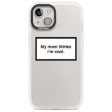 My Mom Thinks i'm Cool Phone Case iPhone 13 / Impact Case,iPhone 14 / Impact Case,iPhone 15 / Impact Case,iPhone 15 Plus / Impact Case Blanc Space