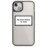 My Mom Thinks i'm Cool Phone Case iPhone 14 Plus / Black Impact Case Blanc Space