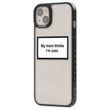 My Mom Thinks i'm Cool Phone Case iPhone 15 Pro Max / Black Impact Case,iPhone 15 Plus / Black Impact Case,iPhone 15 Pro / Black Impact Case,iPhone 15 / Black Impact Case,iPhone 15 Pro Max / Impact Case,iPhone 15 Plus / Impact Case,iPhone 15 Pro / Impact Case,iPhone 15 / Impact Case,iPhone 15 Pro Max / Magsafe Black Impact Case,iPhone 15 Plus / Magsafe Black Impact Case,iPhone 15 Pro / Magsafe Black Impact Case,iPhone 15 / Magsafe Black Impact Case,iPhone 14 Pro Max / Black Impact Case,iPhone 14 Plus / Blac