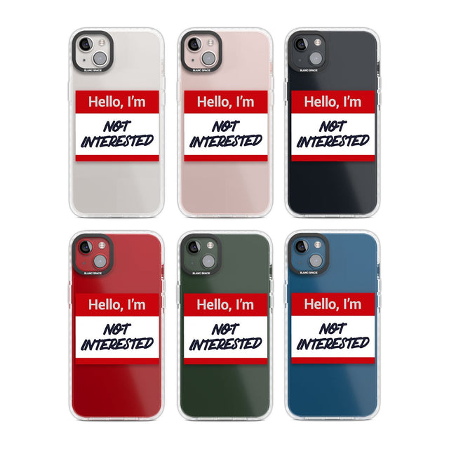 Funny Hello Name Tag Not Interested Phone Case iPhone 15 Pro Max / Black Impact Case,iPhone 15 Plus / Black Impact Case,iPhone 15 Pro / Black Impact Case,iPhone 15 / Black Impact Case,iPhone 15 Pro Max / Impact Case,iPhone 15 Plus / Impact Case,iPhone 15 Pro / Impact Case,iPhone 15 / Impact Case,iPhone 15 Pro Max / Magsafe Black Impact Case,iPhone 15 Plus / Magsafe Black Impact Case,iPhone 15 Pro / Magsafe Black Impact Case,iPhone 15 / Magsafe Black Impact Case,iPhone 14 Pro Max / Black Impact Case,iPhone 1