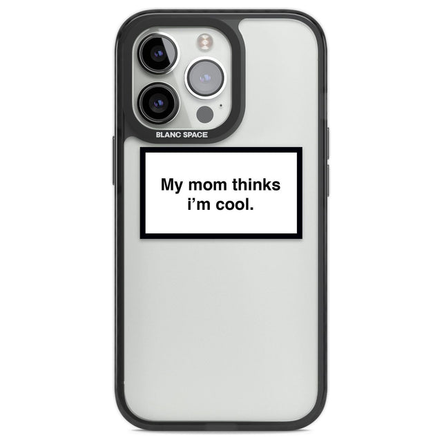 My Mom Thinks i'm Cool Phone Case iPhone 13 Pro / Black Impact Case,iPhone 14 Pro / Black Impact Case,iPhone 15 Pro / Black Impact Case,iPhone 15 Pro Max / Black Impact Case Blanc Space