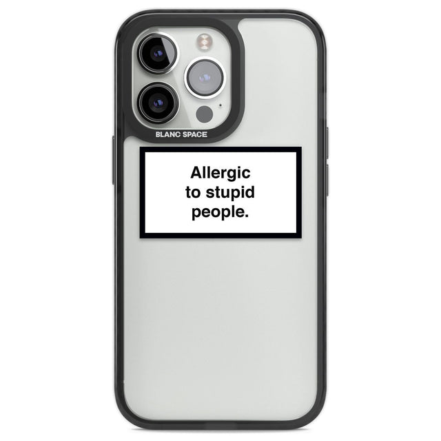 Allergic to stupid people Phone Case iPhone 13 Pro / Black Impact Case,iPhone 14 Pro / Black Impact Case,iPhone 15 Pro / Black Impact Case,iPhone 15 Pro Max / Black Impact Case Blanc Space