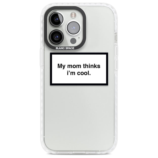 My Mom Thinks i'm Cool Phone Case iPhone 13 Pro / Impact Case,iPhone 14 Pro / Impact Case,iPhone 15 Pro / Impact Case,iPhone 15 Pro Max / Impact Case Blanc Space