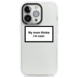 My Mom Thinks i'm Cool Phone Case iPhone 13 Pro / Impact Case,iPhone 14 Pro / Impact Case,iPhone 15 Pro / Impact Case,iPhone 15 Pro Max / Impact Case Blanc Space