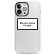 My Mom Thinks i'm Cool Phone Case iPhone 13 Pro Max / Impact Case,iPhone 14 Pro Max / Impact Case Blanc Space