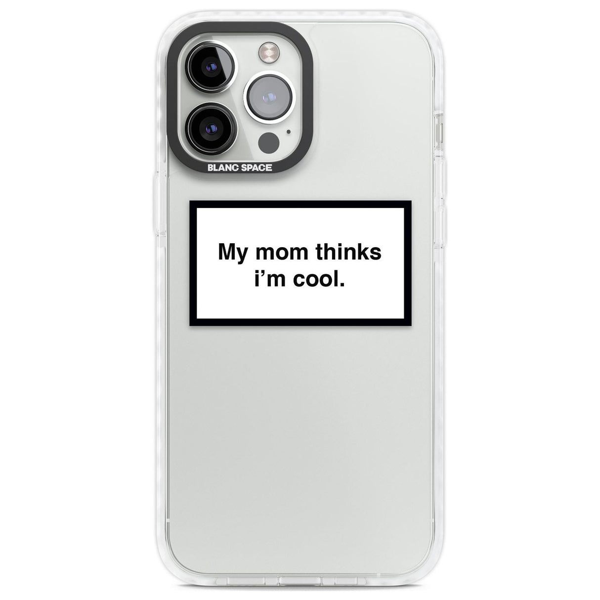 My Mom Thinks i'm Cool Phone Case iPhone 13 Pro Max / Impact Case,iPhone 14 Pro Max / Impact Case Blanc Space