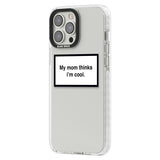 My Mom Thinks i'm Cool Phone Case iPhone 15 Pro Max / Black Impact Case,iPhone 15 Plus / Black Impact Case,iPhone 15 Pro / Black Impact Case,iPhone 15 / Black Impact Case,iPhone 15 Pro Max / Impact Case,iPhone 15 Plus / Impact Case,iPhone 15 Pro / Impact Case,iPhone 15 / Impact Case,iPhone 15 Pro Max / Magsafe Black Impact Case,iPhone 15 Plus / Magsafe Black Impact Case,iPhone 15 Pro / Magsafe Black Impact Case,iPhone 15 / Magsafe Black Impact Case,iPhone 14 Pro Max / Black Impact Case,iPhone 14 Plus / Blac