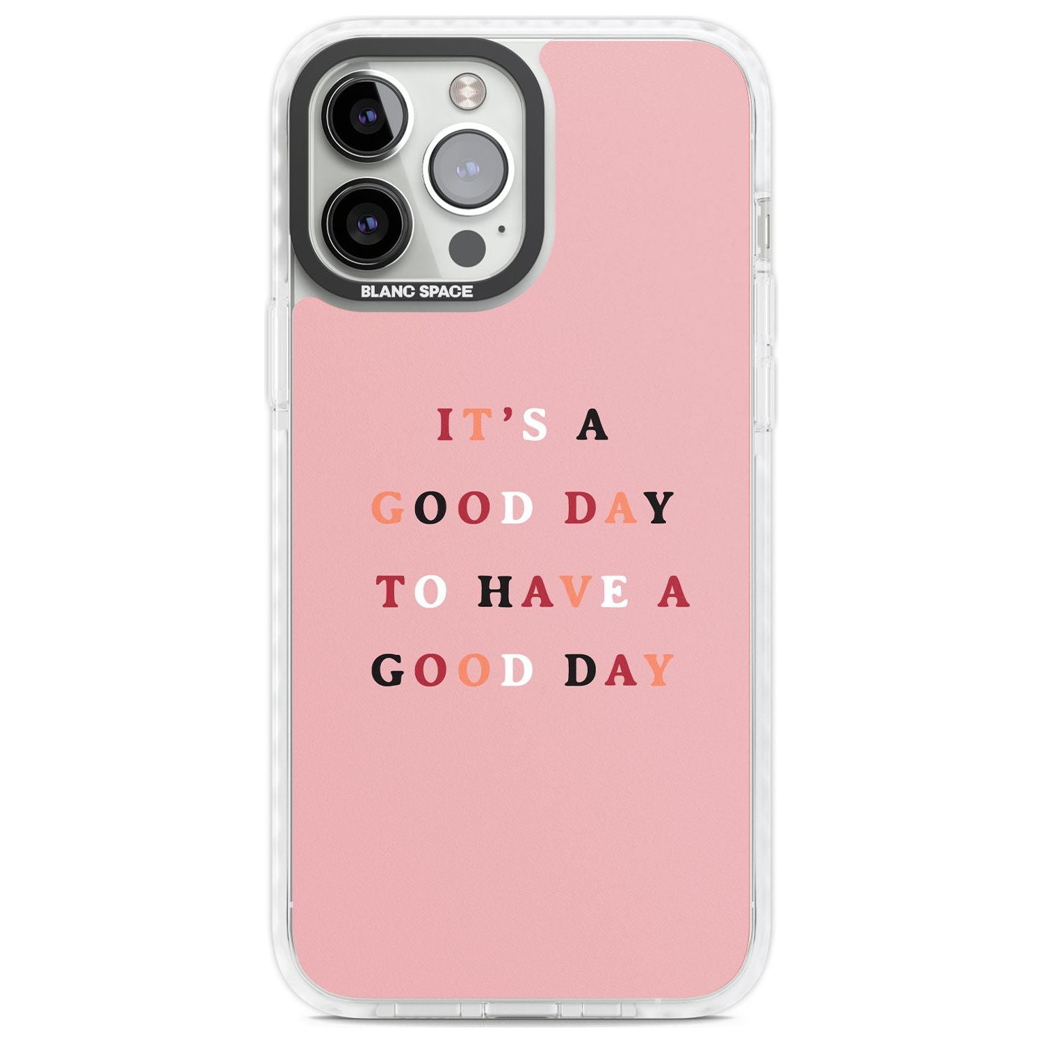 It's a good day to have a good day Phone Case iPhone 13 Pro Max / Impact Case,iPhone 14 Pro Max / Impact Case Blanc Space