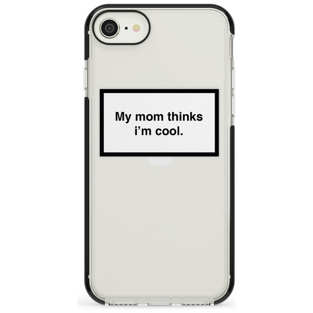 My Mom Thinks i'm Cool Phone Case iPhone 7/8 / Black Impact Case,iPhone SE / Black Impact Case Blanc Space