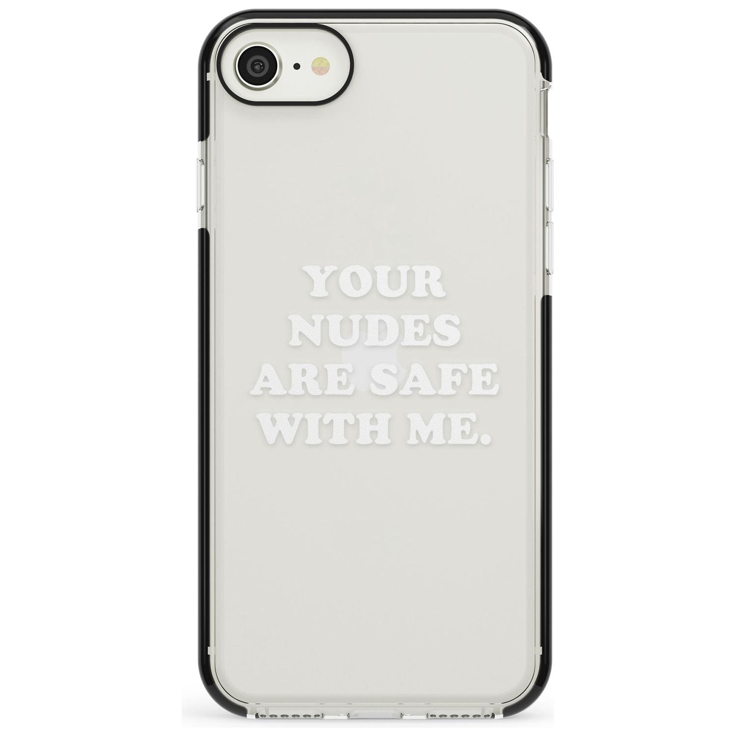 Your nudes are safe with me... WHITE Black Impact Phone Case for iPhone SE 8 7 Plus