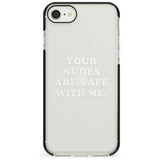 Your nudes are safe with me... WHITE Black Impact Phone Case for iPhone SE 8 7 Plus