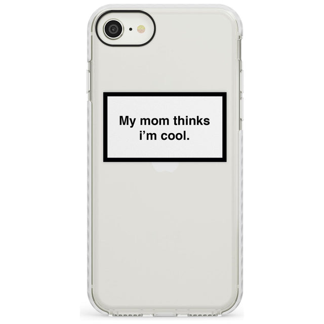 My Mom Thinks i'm Cool Phone Case iPhone 7/8 / Impact Case,iPhone SE / Impact Case Blanc Space