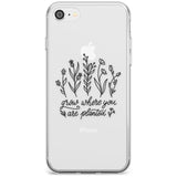 Grow where you are planted Slim TPU Phone Case for iPhone SE 8 7 Plus