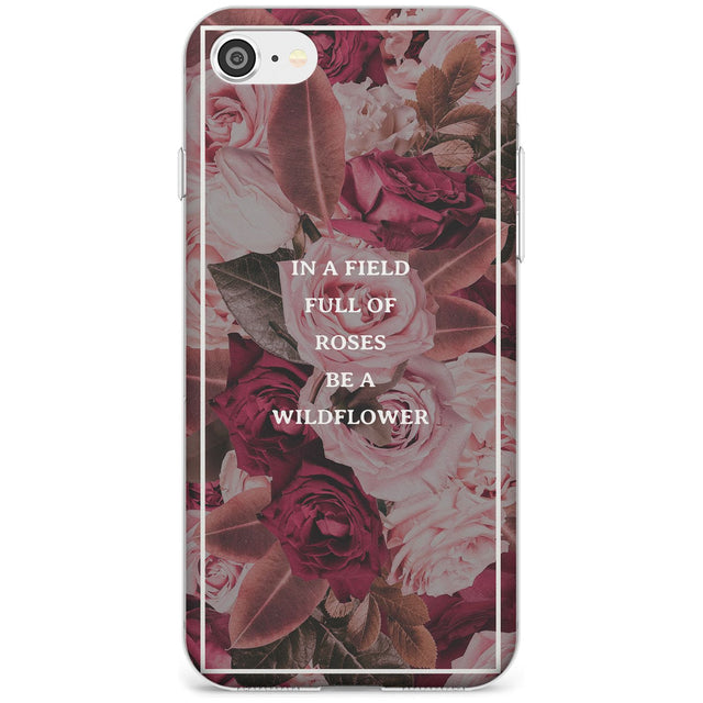 Be a Wildflower Floral Quote Slim TPU Phone Case for iPhone SE 8 7 Plus