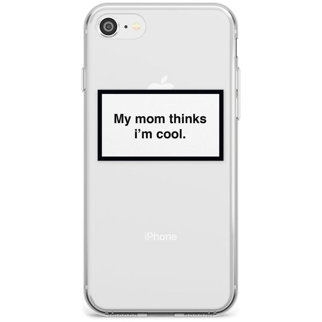 My Mom Thinks i'm Cool Phone Case iPhone 7/8 / Clear Case,iPhone SE / Clear Case Blanc Space