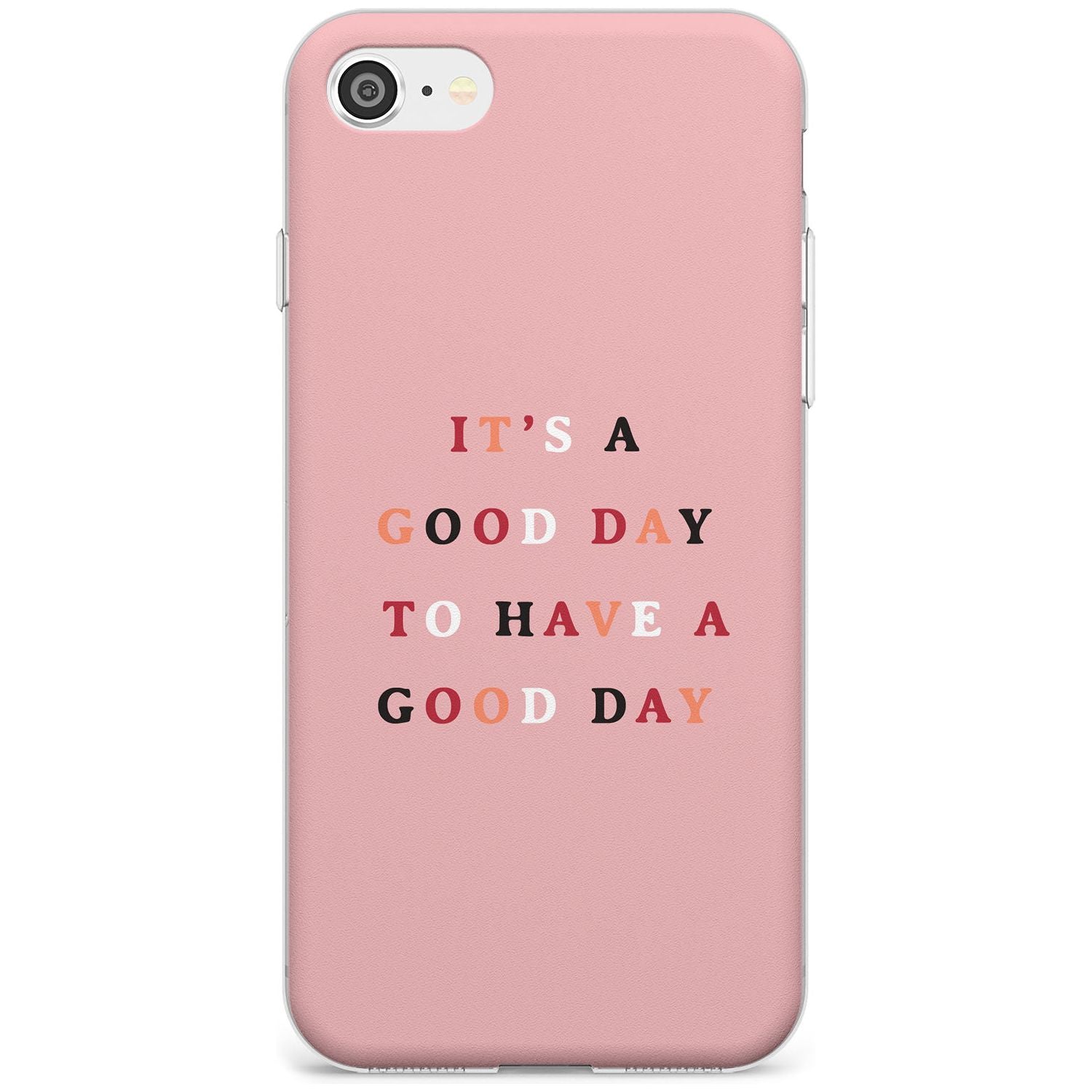 It's a good day to have a good day Slim TPU Phone Case for iPhone SE 8 7 Plus