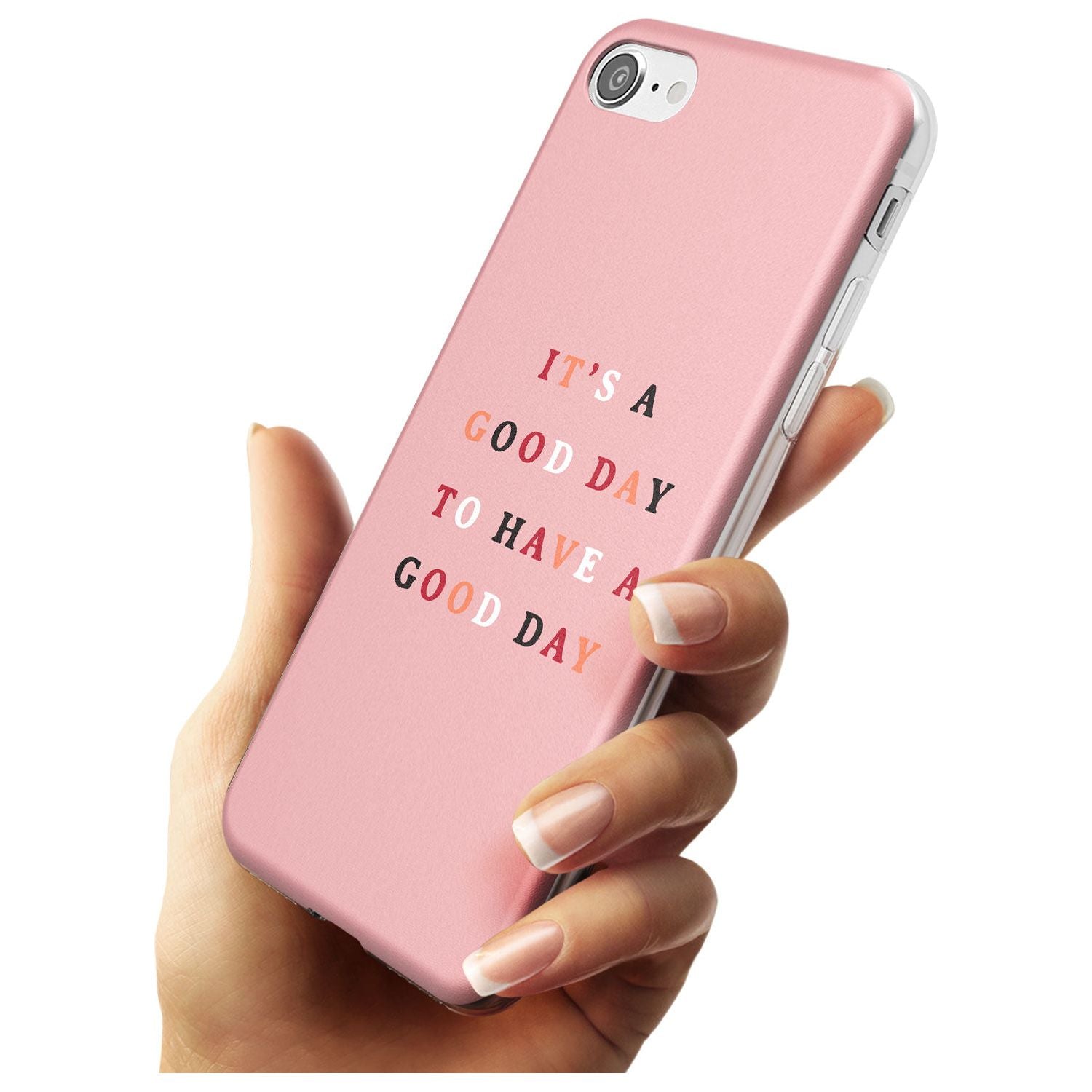 It's a good day to have a good day Slim TPU Phone Case for iPhone SE 8 7 Plus