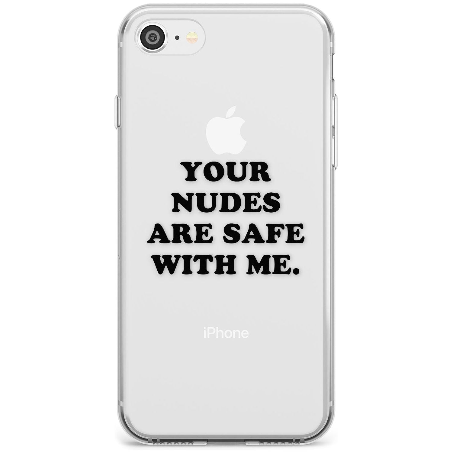 Your nudes are safe with me... BLACK Slim TPU Phone Case for iPhone SE 8 7 Plus