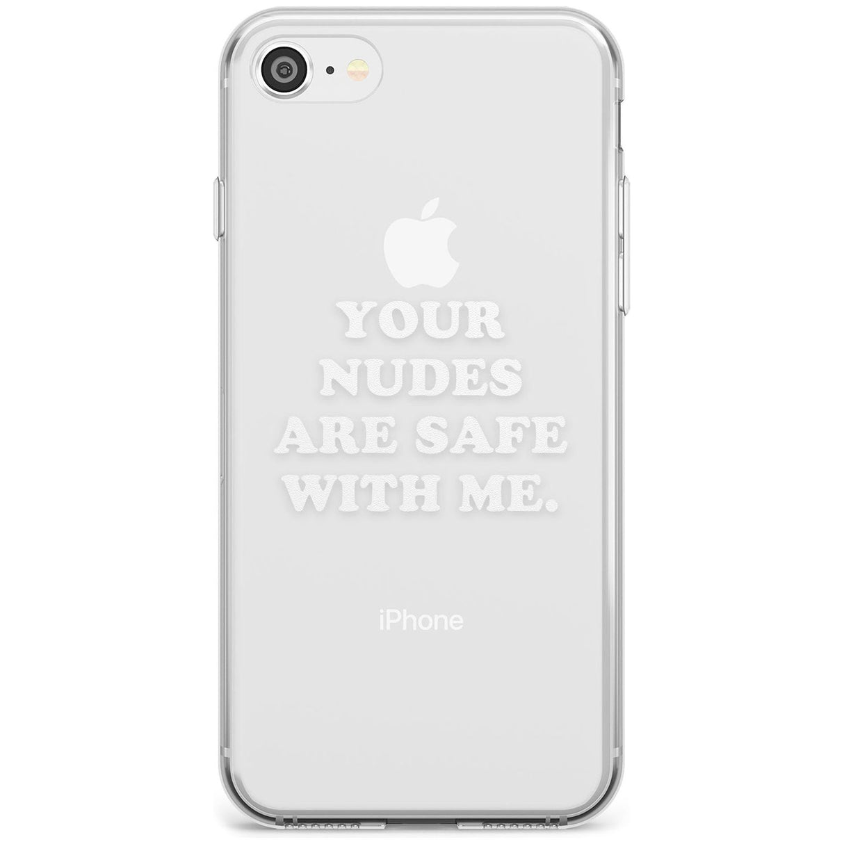 Your nudes are safe with me... WHITE Slim TPU Phone Case for iPhone SE 8 7 Plus