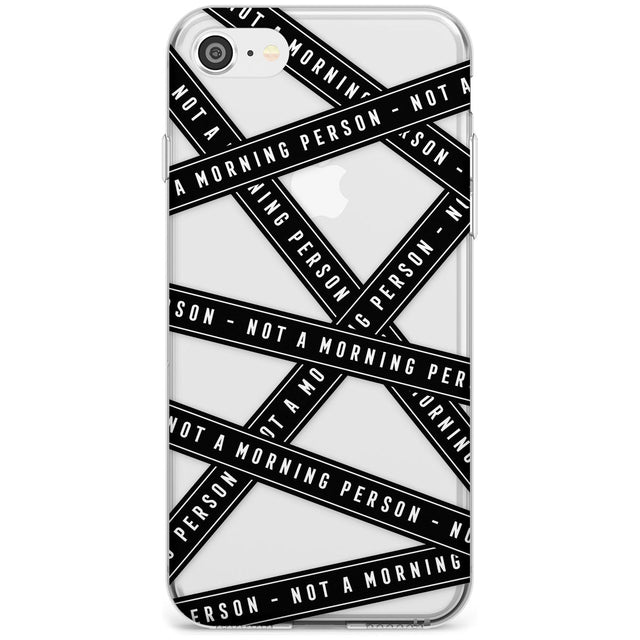 Caution Tape (Clear) Not a Morning Person Slim TPU Phone Case for iPhone SE 8 7 Plus