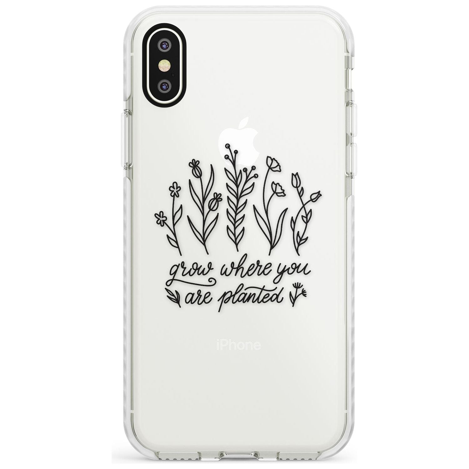 Grow where you are planted Impact Phone Case for iPhone X XS Max XR