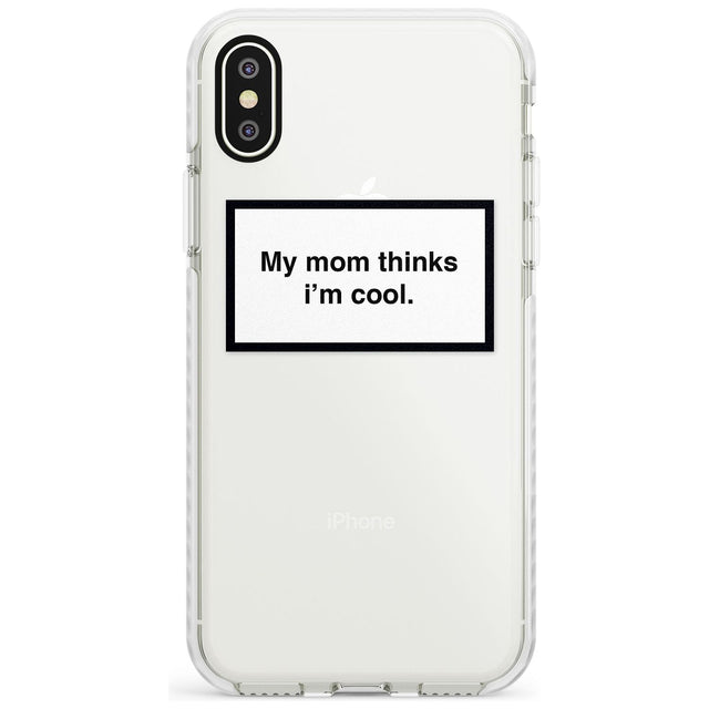 My Mom Thinks i'm Cool Phone Case iPhone X / iPhone XS / Impact Case,iPhone XR / Impact Case,iPhone XS MAX / Impact Case Blanc Space