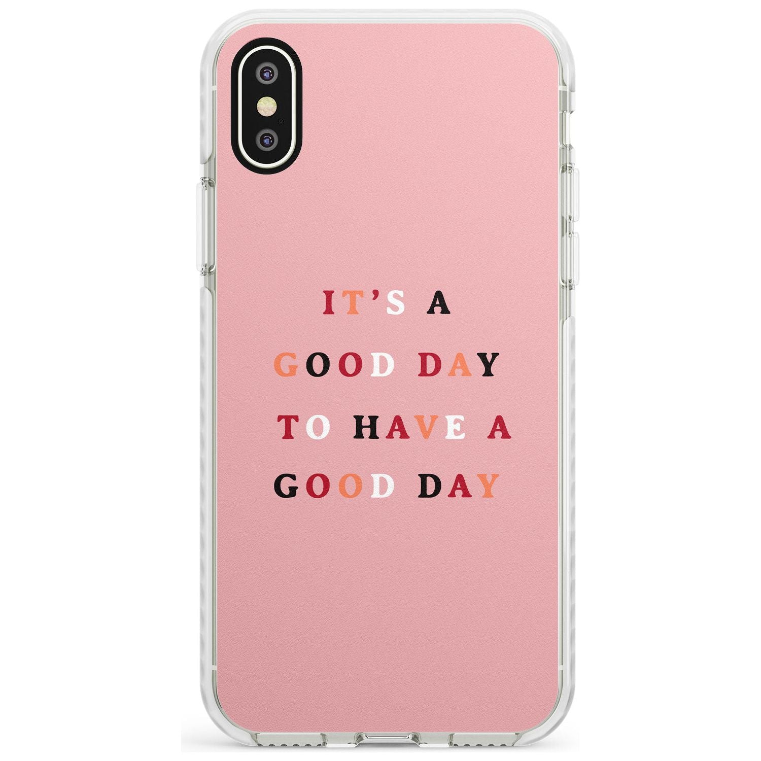 It's a good day to have a good day Impact Phone Case for iPhone X XS Max XR