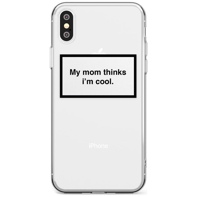 My Mom Thinks i'm Cool Phone Case iPhone X / iPhone XS / Clear Case,iPhone XR / Clear Case,iPhone XS MAX / Clear Case Blanc Space