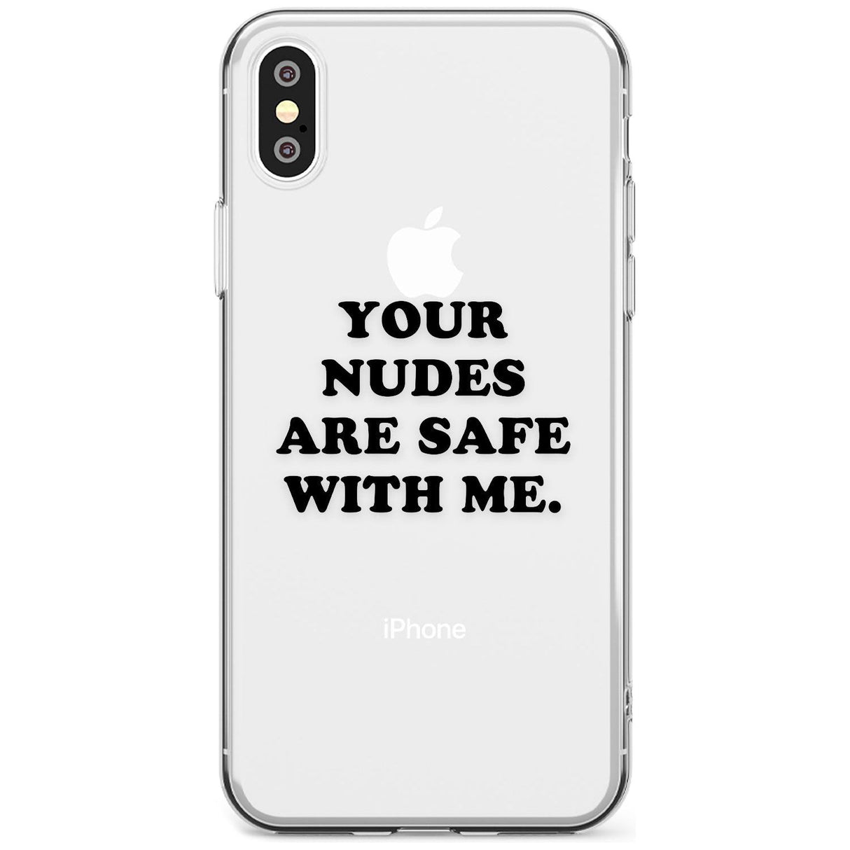 Your nudes are safe with me... BLACK Slim TPU Phone Case Warehouse X XS Max XR