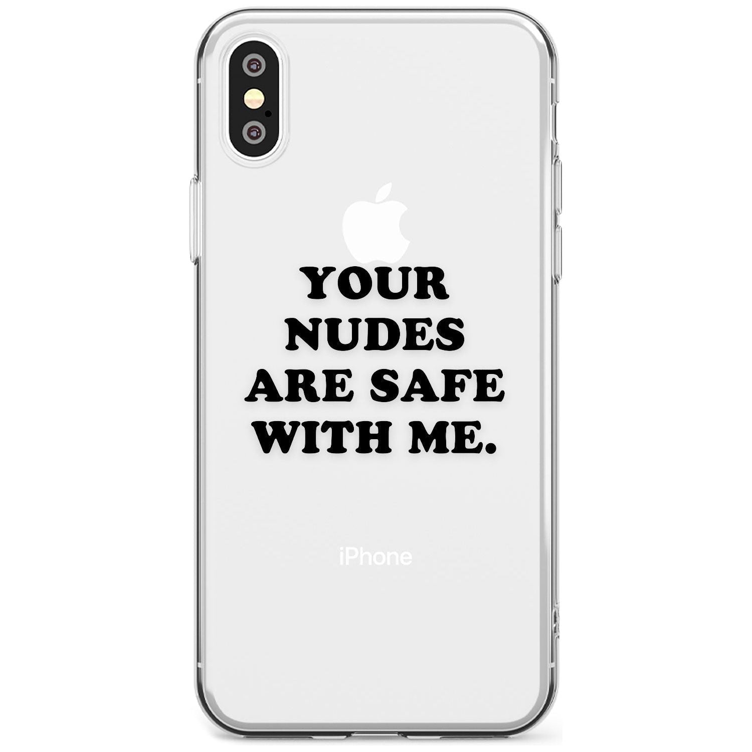 Your nudes are safe with me... BLACK Slim TPU Phone Case Warehouse X XS Max XR